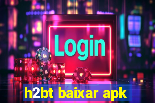 h2bt baixar apk